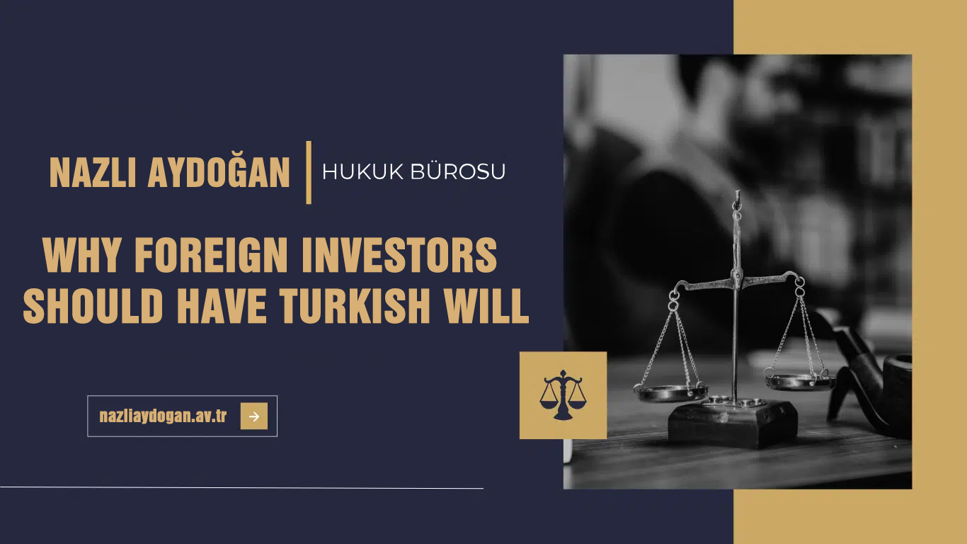 Why Foreign Investors Shoud Have Turkish Will
